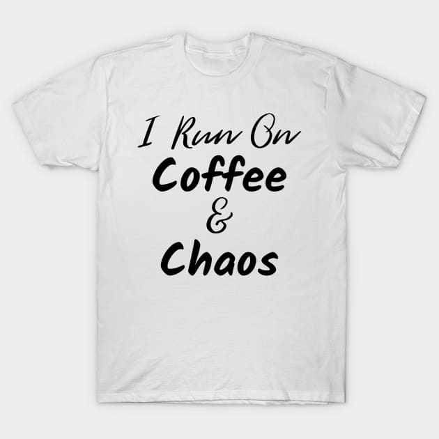 I Run on Coffee and Chaos. The Coffee Lover design for those with chaos in their lives and caffeine in their veins. T-Shirt by That Cheeky Tee